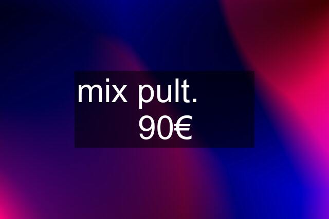 mix pult.       90€