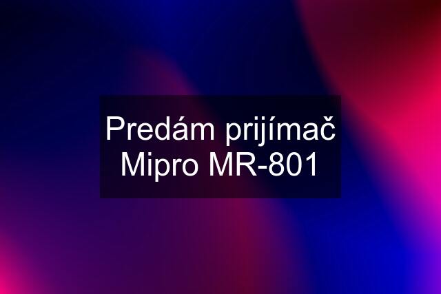 Predám prijímač Mipro MR-801