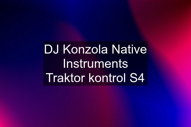 DJ Konzola Native Instruments Traktor kontrol S4