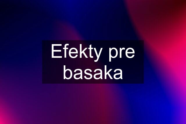 Efekty pre basaka