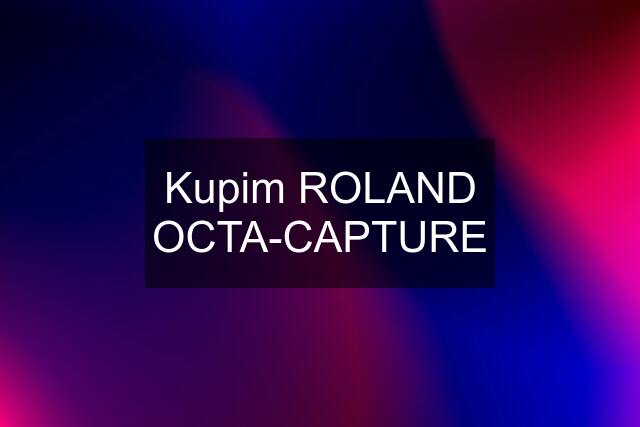 Kupim ROLAND OCTA-CAPTURE