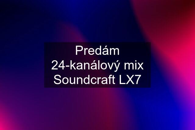 Predám 24-kanálový mix Soundcraft LX7