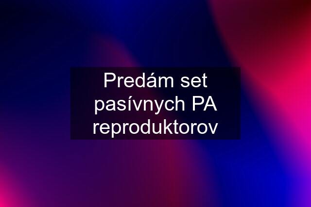 Predám set pasívnych PA reproduktorov