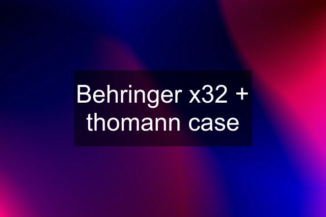 Behringer x32 + thomann case