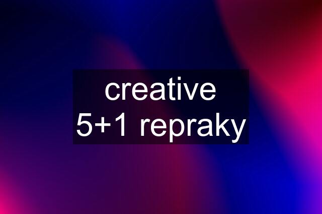 creative 5+1 repraky