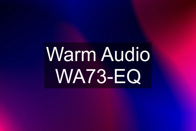 Warm Audio WA73-EQ