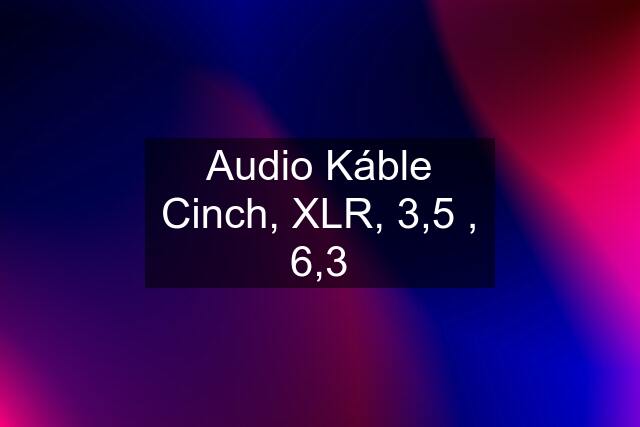 Audio Káble Cinch, XLR, 3,5 , 6,3