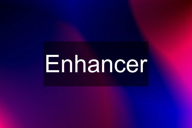 Enhancer