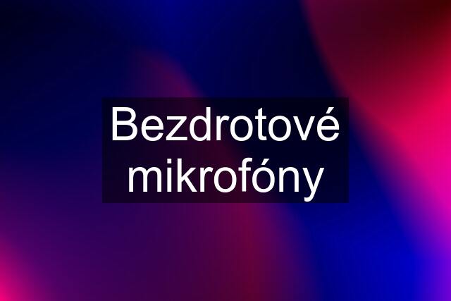 Bezdrotové mikrofóny