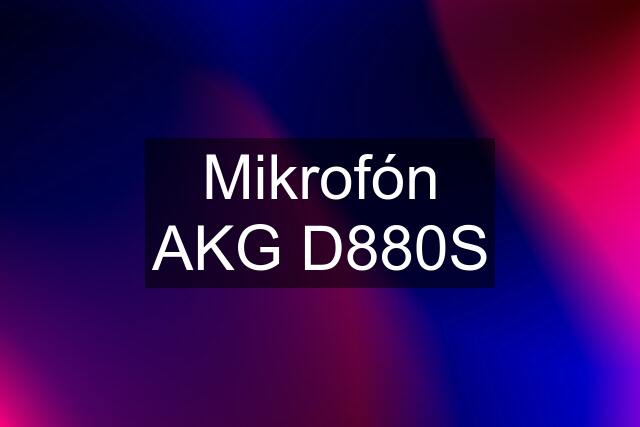 Mikrofón AKG D880S