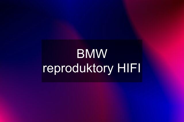 BMW reproduktory HIFI