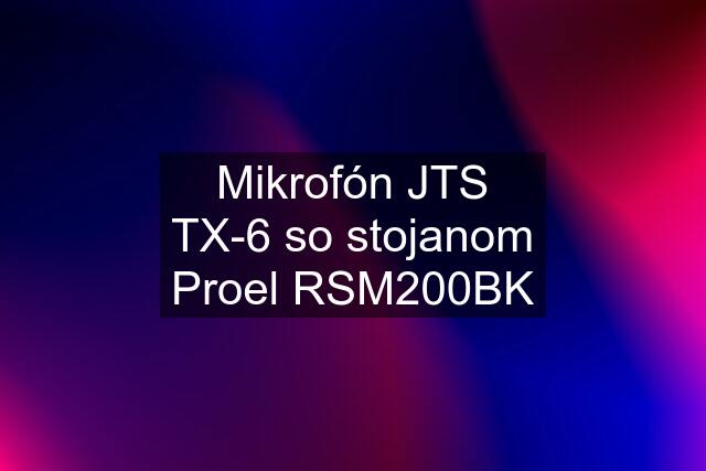 Mikrofón JTS TX-6 so stojanom Proel RSM200BK