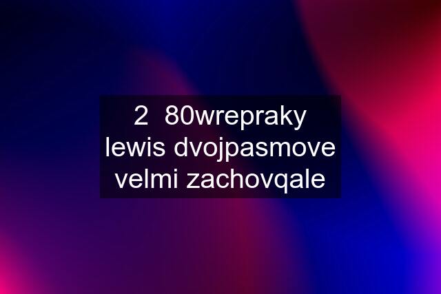 2  80wrepraky lewis dvojpasmove velmi zachovqale