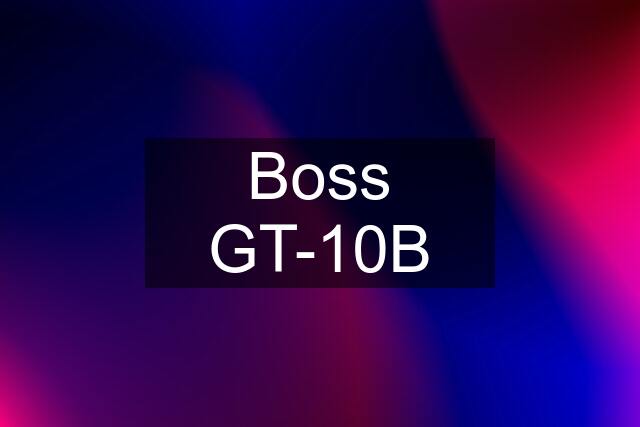 Boss GT-10B