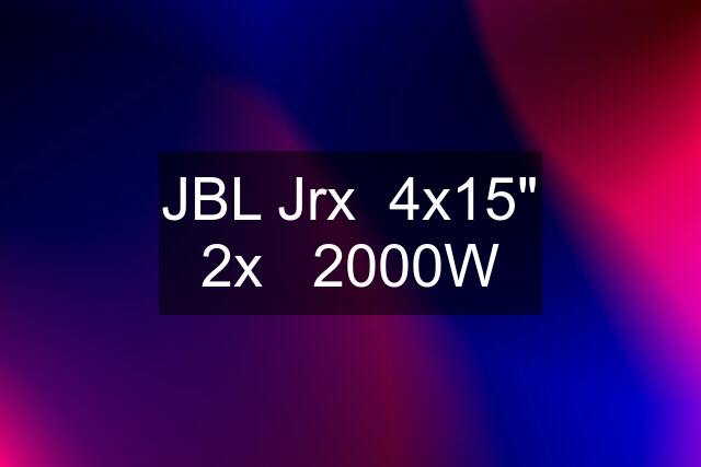 JBL Jrx  4x15" 2x   2000W