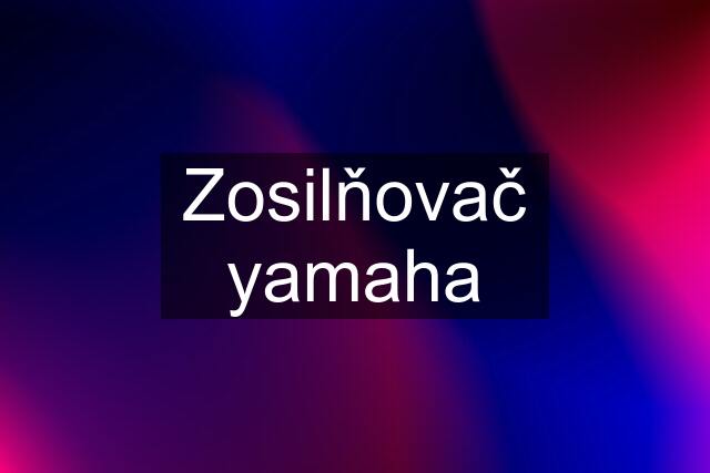 Zosilňovač yamaha