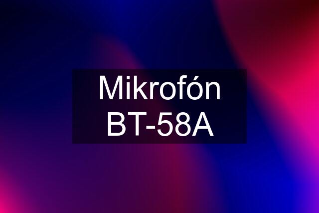 Mikrofón BT-58A