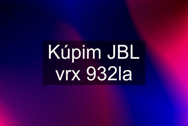 Kúpim JBL vrx 932la