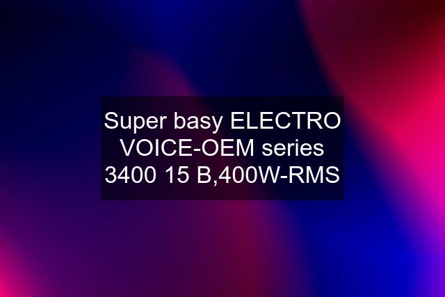 Super basy ELECTRO VOICE-OEM series 3400 15 B,400W-RMS