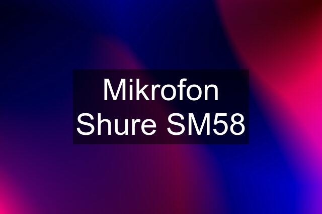 Mikrofon Shure SM58