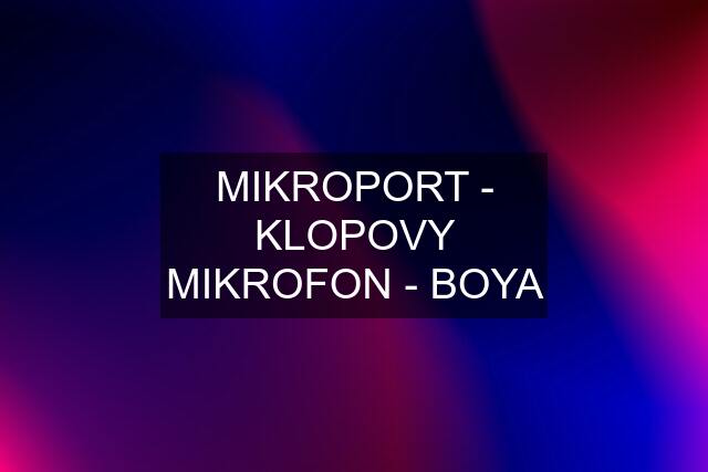 MIKROPORT - KLOPOVY MIKROFON - BOYA