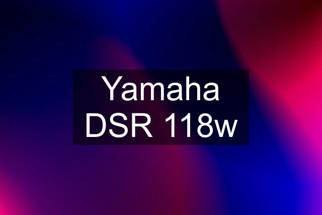 Yamaha DSR 118w