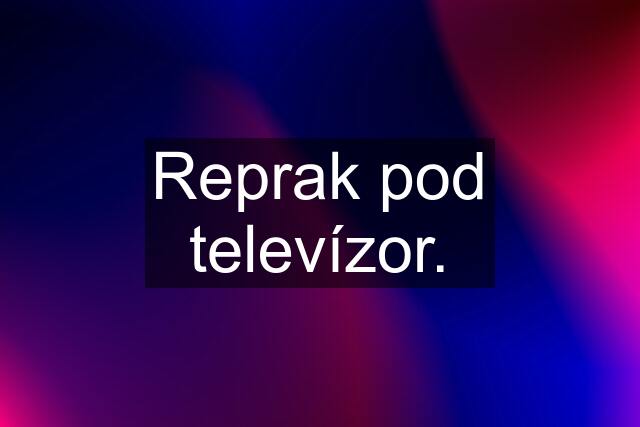 Reprak pod televízor.