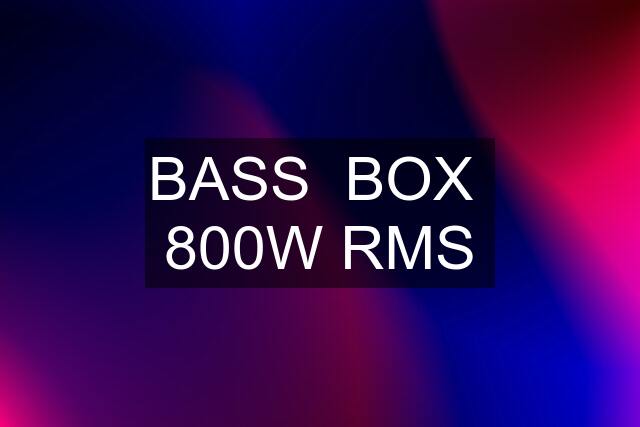 BASS  BOX  800W RMS