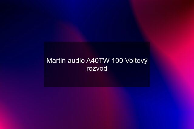 Martin audio A40TW 100 Voltový rozvod