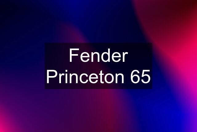 Fender Princeton 65