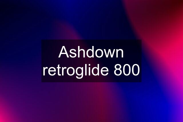 Ashdown retroglide 800