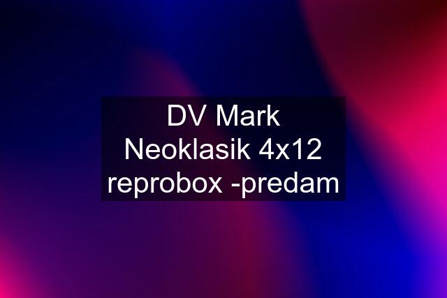 DV Mark Neoklasik 4x12 reprobox -predam