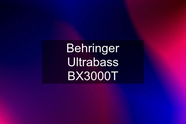 Behringer Ultrabass BX3000T