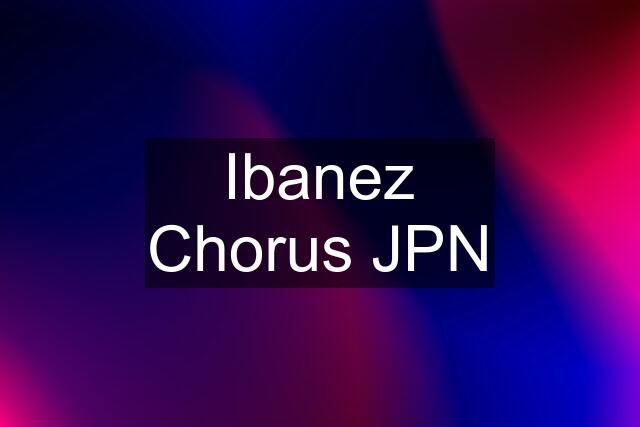 Ibanez Chorus JPN