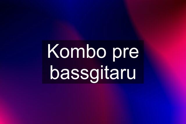 Kombo pre bassgitaru