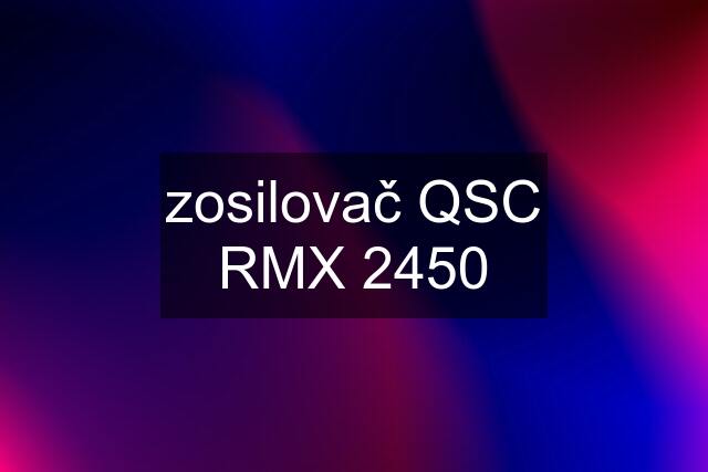 zosilovač QSC RMX 2450