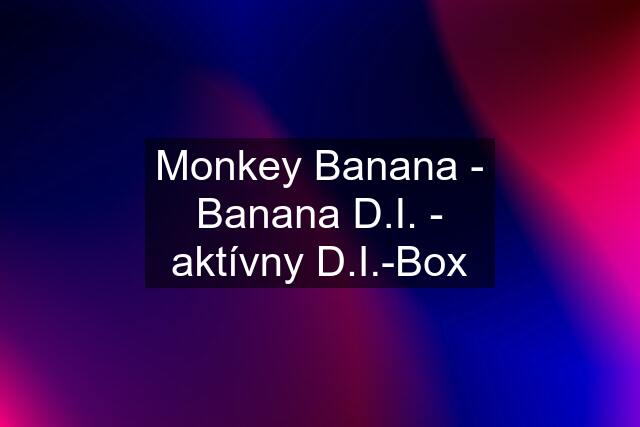 Monkey Banana - Banana D.I. - aktívny D.I.-Box