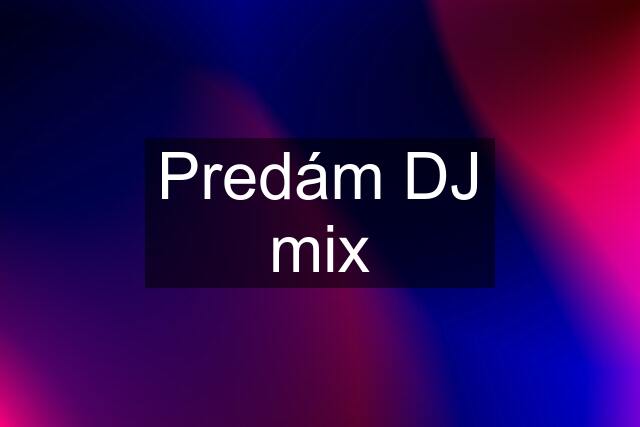 Predám DJ mix