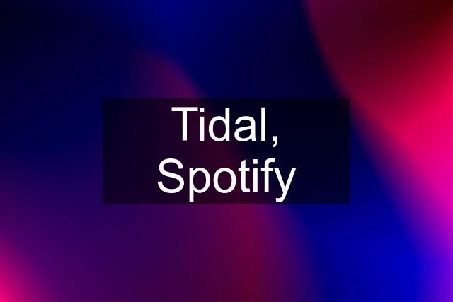 Tidal, Spotify