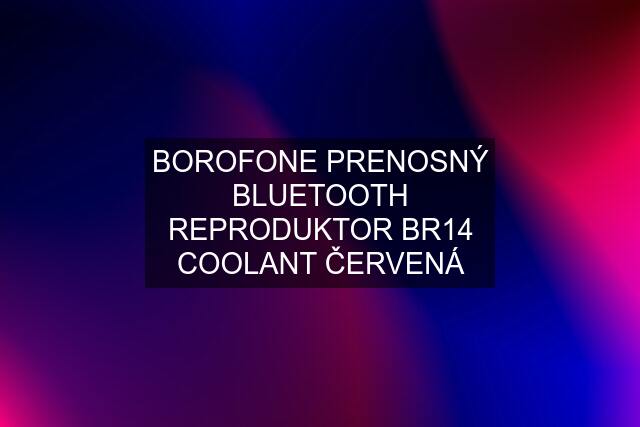 BOROFONE PRENOSNÝ BLUETOOTH REPRODUKTOR BR14 COOLANT ČERVENÁ