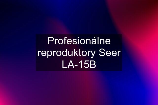 Profesionálne reproduktory Seer LA-15B