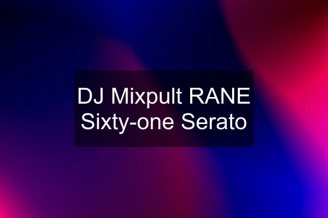 DJ Mixpult RANE Sixty-one Serato