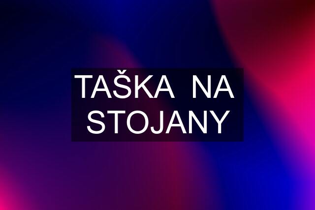 TAŠKA  NA  STOJANY