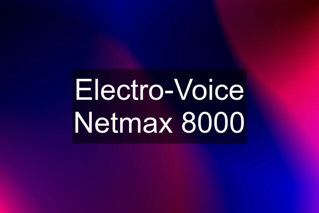 Electro-Voice Netmax 8000