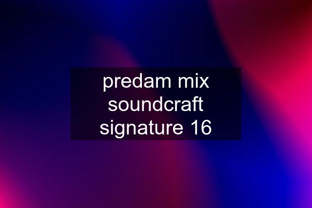 predam mix soundcraft signature 16