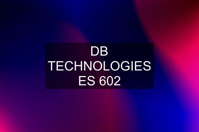 DB TECHNOLOGIES ES 602