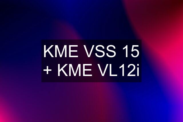 KME VSS 15 + KME VL12i