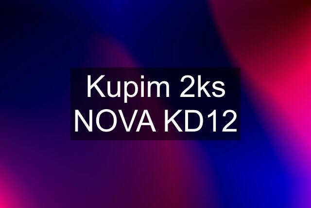 Kupim 2ks NOVA KD12