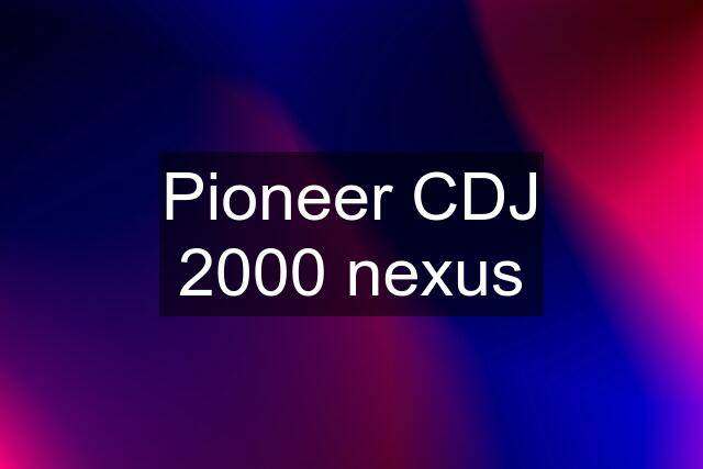 Pioneer CDJ 2000 nexus