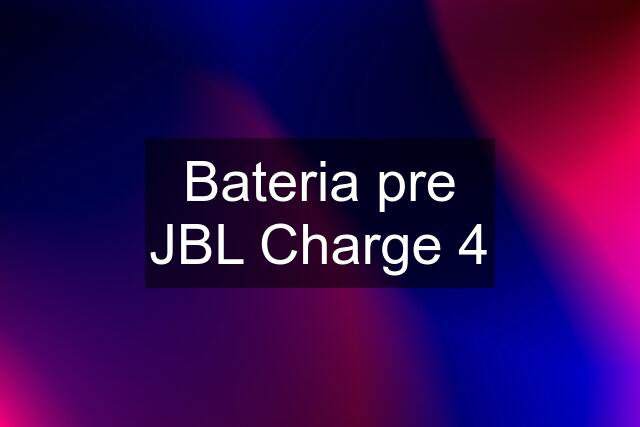 Bateria pre JBL Charge 4